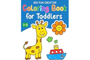 Big Fun Creative Coloring Book for Toddlers: First Simple Cute Coloring Pages, Learn and Color For Kids Ages 1,2,3,4.