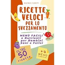 Ricette Veloci per lo Svezzamento: Menù Facili e Nutrienti per ...