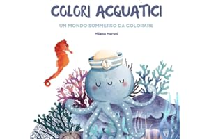 Colori Acquatici: Un mondo sommerso da colorare: Tantissime immagini, di animali marini, da colorare, per bambini e bambine, per rilassarsi e divertirsi.