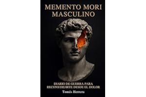 Memento Mori Masculino: Diario de Guerra para reconstruirte desde el dolor: Una guía brutalmente honesta para no rendirte cuando todo duele