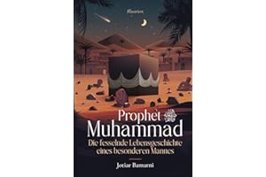 Prophet Muhammad: Die fesselnde Lebensgeschichte eines besonderen Mannes
