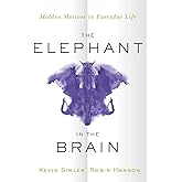 The Elephant in the Brain: Hidden Motives in Everyday Life