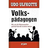 Volkspädagogen: Wie uns die Massenmedien politisch korrekt erziehen wollen
