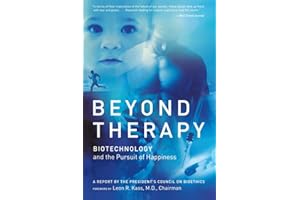 Beyond Therapy: Biotechnology and the Pursuit of Happiness