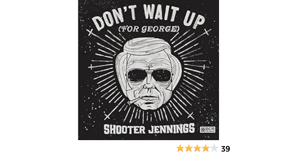 Don T Wait Up For George De Shooter Jennings Sur Amazon Music Amazon Fr