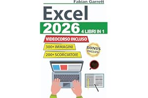 Excel: La Guida Completa per Padroneggiare le Basi di EXCEL e Diventare Esperto con Esercizi Passo Dopo Passo per Imparare Formule, Funzioni, Consigli e Trucchi con Più di 300 Immagini