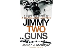 Jimmy Two Guns: The Life and Crimes of a Gangland Lawyer
