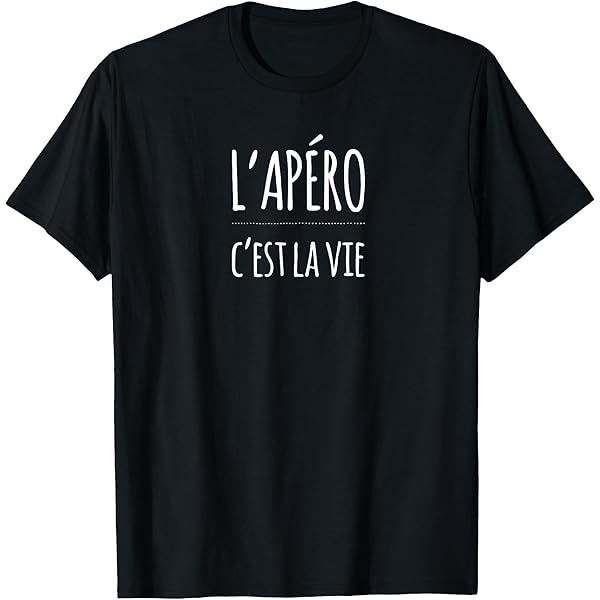 L'Apero C'est La Vie T-Shirt : Amazon.fr: Mode