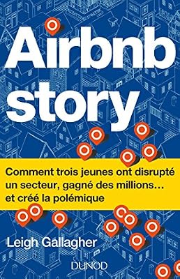 DUNOD Airbnb Story - Airbnb Story - Comment trois jeunes ont disrupté un secteur... et créé la polémiq: Airbnb Story - Comment trois jeunes ont disrupté un secteur... et créé la polémique