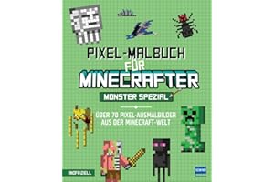 Pixel-Malbuch für Minecrafter – Monster Spezial - Über 70 Pixel-Ausmalbilder aus der Minecraft-Welt: Buntes Minecraft Malbuch mit vielen Figuren, ... Zahlen, für Kinder ab 6 Jahren, inoffiziell