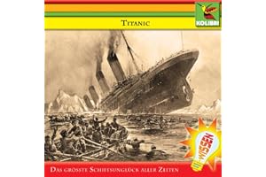 Titanic. Das größte Schiffsunglück aller Zeiten