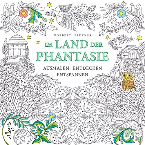 Download Im Land der Phantasie: Ausmalen - Entdecken - Entspannen