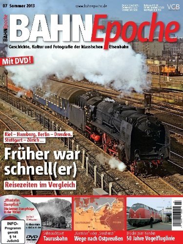 BahnEpoche mit DVD - Früher war schnell(er) - Geschichte, Kultur und Fotografie der klassischen Eisenbahn - 7-2013