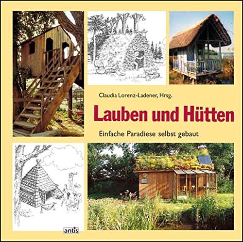 Download Lauben und Hütten: Einfache Paradiese zum Selbstbauen Download Lauben und Hütten: Einfache Paradiese zum Selbstbauen