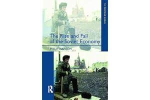 The Rise and Fall of the The Soviet Economy: An Economic History of the USSR 1945 - 1991 (The Postwar World)