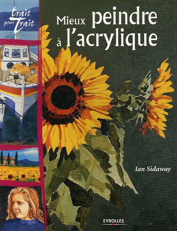 Download Mieux peindre à l'acrylique : Tout savoir sur le mtériel et les techniques, avec des projets à réaliser en suivant les instructions étapes par étapes Download Mieux peindre à l'acrylique : Tout savoir sur le mtériel et les techniques, avec des projets à réaliser en suivant les instructions étapes par étapes