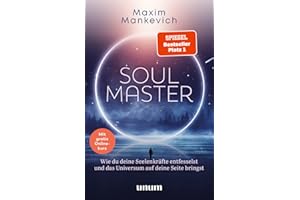 Soul Master - SPIEGEL-Bestseller #1: Persönlichkeitsentwicklung – Wie du deine Seelenkräfte entfesselst und das Universum auf deine Seite bringst (unum | Spiritualität)
