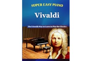 Super Easy Piano Vivaldi: The Friendly Way to Learn to Play the Classics (Super Easy Piano Simplified Classical Songbooks)