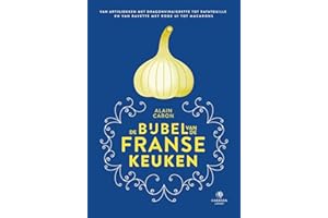 De bijbel van de Franse keuken: Van artisjokken met dragonvinaigrette tot ratatouille en van bavette met rode ui tot macarons