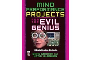 Mind Performance Projects for the Evil Genius: 19 Brain-Bending Bio Hacks