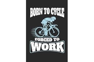 Born To Cycle Forced To Work: 120 Blank Lined Pages Softcover Notes Journal, College Ruled Composition Notebook, 6x9 Funny Cycling Quote Design Cover (Gifts for Cyclists)