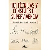 101 t&eacute;cnicas y consejos de supervivencia: Manual de supervivencia y bushcraft