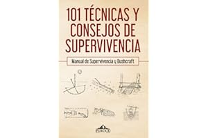 101 técnicas y consejos de supervivencia: Manual de supervivencia y bushcraft