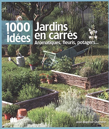 Jardins en carrés : aromatiques, fleuris, potagers... Jardins en carrés : aromatiques, fleuris, potagers...