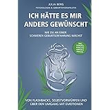 Ich hätte es mir anders gewünscht. Wie du an einer schweren Geburtserfahrung wächst: Von Flashbacks, Selbstvorwürfen und über