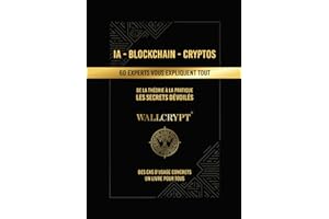 IA - Blockchain - Cryptos | 60 experts vous expliquent tout: De la théorie à la pratique - Les secrets dévoilés