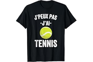 J'Peux pas j'ai Tennis Idée Joueur tennis Cadeau Drôle T-Shirt