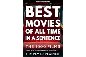 Best Movies of All Time in a Sentence: Top 1000 Films That You Should Watch Immediately Simply Explained