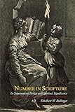 Number in Scripture: Its Supernatural Design and Spiritual Significance by E. W. Bullinger
