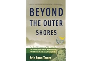 Beyond the Outer Shores: The Untold Odyssey of Ed Ricketts, the Pioneering Ecologist Who Inspired John Steinbeck and Joseph Campbell