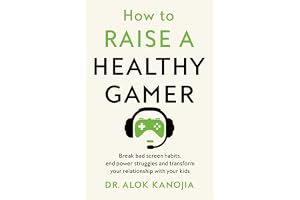How to Raise a Healthy Gamer: Break Bad Screen Habits, End Power Struggles, and Transform Your Relationship with Your Kids