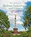 Berliner Parkanlagen und Gärten: Die grünen Herzen der Metropole by Dieter Heidenreich