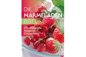 Die Marmeladen-Bibel. 270 verführerische Rezepte von Christine Ferber. Marmelade kochen, Fruchtaufstriche aus Obst, Chutneys und vieles mehr. Alles rund um den Einmach-Trend.