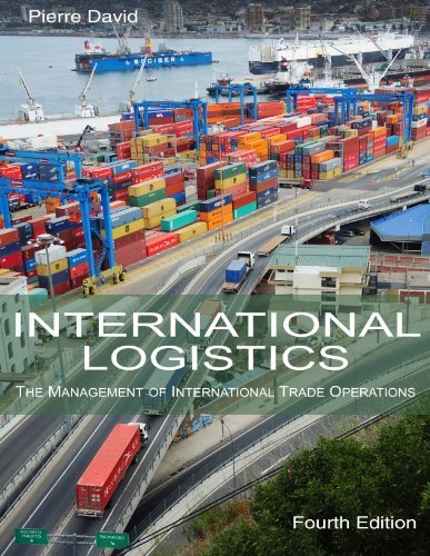 International Logistics: The Management of International Trade Operations 4th edition by Pierre A. David (2013) Paperback