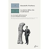 La storia della vita in 25 fossili. Le meraviglie dell'evoluzione e i suoi intrepidi ricercatori