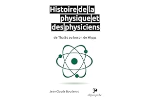 Histoire de la physique et des physiciens de Thalès au boson de Higgs