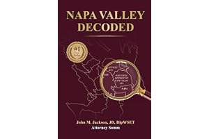 Napa Valley Decoded: How America’s Most Famous Wine Region Really Works – and How to Find, Understand, and Buy Wines You Truly Enjoy