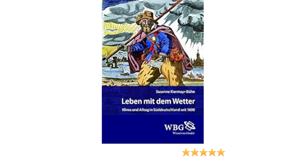 Leben Mit Dem Wetter Klima Und Alltag In Suddeutschland Seit 1600 Amazon De Kiermayr Buhn Susanne Bucher Leben Mit Dem Wetter Klima Und Alltag In Suddeutschland Seit 1600 Amazon De Kiermayr Buhn Susanne Bucher