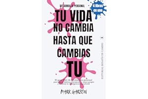 DESARROLLO PERSONAL: Tu vida no cambia hasta que cambias tú: El gran libro de crecimiento personal para ganar hábitos, fortalecer tu amor propio y ... personal para transformar tu vida)