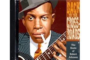 Back To The Crossroads: The Roots Of Robert Johnson