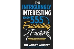 The Intriguingly Interesting Book of 555 Fascinating Facts: A Random Selection of Entertaining But Probably Useless Information (Awesome Books for Awesome People)