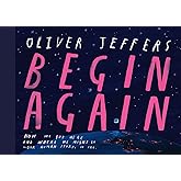 Begin Again: The breathtaking new illustrated picture book from the creator of Here We Are – perfect for adults and children