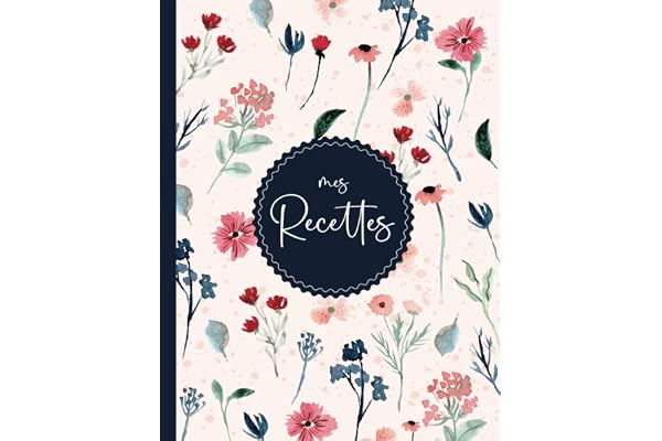 Mon Cahier de Recettes Préférées: Livre de cuisine vierge pour écrire vos recettes et repas préférées. Écrivez jusqu’à 125 de vos plats préférés dans ce beau carnet de recettes à remplir - Format A4