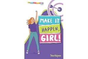 MAKE IT HAPPEN, GIRL!: A Girl's Guide to Setting Goals, Planning Effectively, and Achieving Everything You Want (YOU CAN BE WHATEVER YOU WANT, GIRL!)