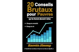 20 Conseils Brutaux pour Pauvres qui te feront devenir riche: Transformez vos échecs en leçons et vos rêves en objectifs. Change ta mentalité, Change ta vie
