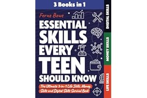 Essential Skills Every Teen Should Know: The Ultimate 3-in-1 Life Skills, Money Skills and Digital Skills Survival Book for Teenage Boys & Girls (Life Skills for Tweens & Teens)